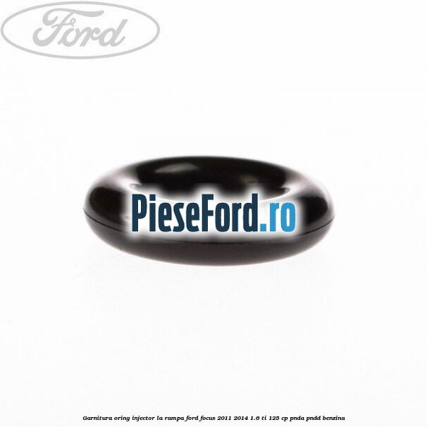 Garnitura, oring injector la rampa Ford Focus 2011-2014 1.6 Ti 125 cp PNDA, PNDD benzina