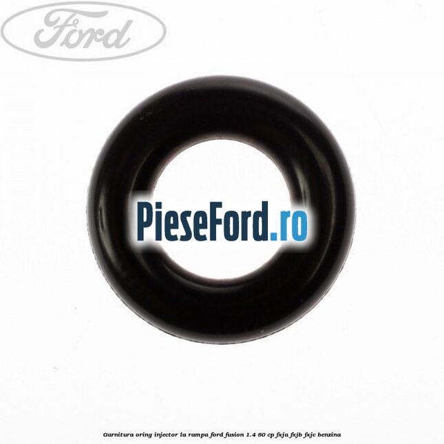 Garnitura, oring injector la rampa Ford Fusion 1.4 80 cp FXJA, FXJB, FXJC benzina