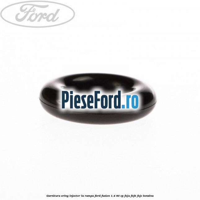 Garnitura, oring injector la rampa Ford Fusion 1.4 80 cp FXJA, FXJB, FXJC benzina