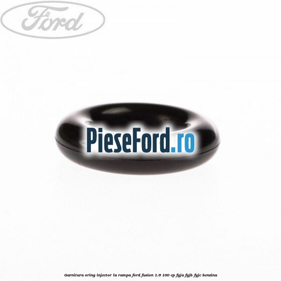 Garnitura, oring injector la rampa Ford Fusion 1.6 100 cp Garnitura, oring injector la rampa Ford Fusion 1.6 100 cp FYJA, FYJB, FYJC benzina