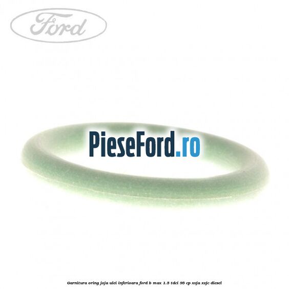Garnitura oring joja ulei inferioara Ford B-Max 1.5 TDCi 95 cp XVJA, XVJC diesel