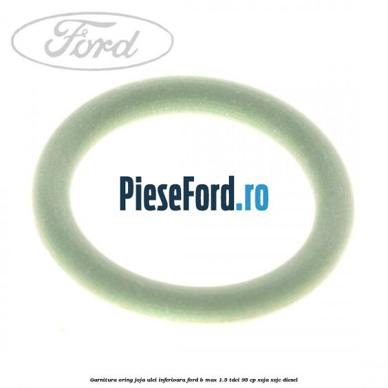Garnitura oring joja ulei inferioara Ford B-Max 1.5 TDCi 95 cp XVJA, XVJC diesel
