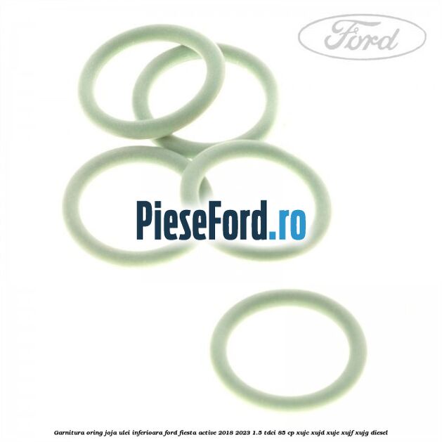 Garnitura oring joja ulei inferioara Ford Fiesta Active 2018-2023 1.5 TDCi 85 cp XUJC, XUJD, XUJE, XUJF, XUJG diesel