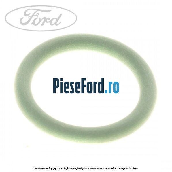 Garnitura oring joja ulei inferioara Ford Puma 2020-2023 1.5 EcoBlue 120 cp ZTDA diesel