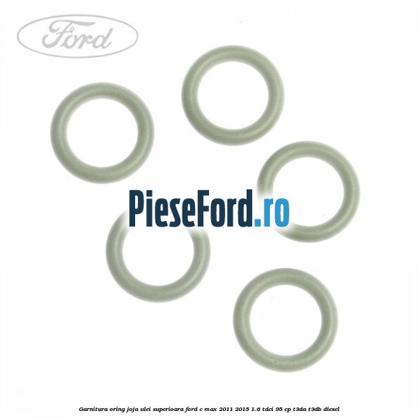 Garnitura oring joja ulei superioara Ford C-Max 2011-2015 1.6 TDCi 95 cp Garnitura oring joja ulei superioara Ford C-Max 2011-2015 1.6 TDCi 95 cp T3DA, T3DB diesel
