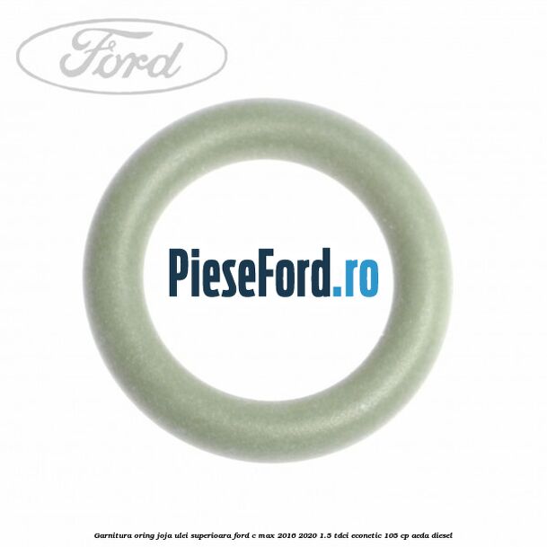 Garnitura oring joja ulei superioara Ford C-Max 2016-2020 1.5 TDCi ECOnetic 105 cp AEDA diesel