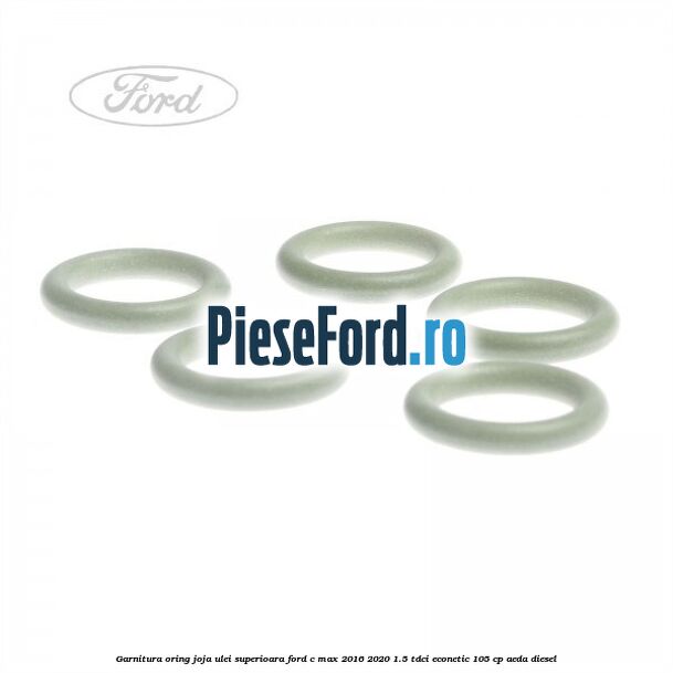 Garnitura oring joja ulei superioara Ford C-Max 2016-2020 1.5 TDCi ECOnetic 105 cp AEDA diesel