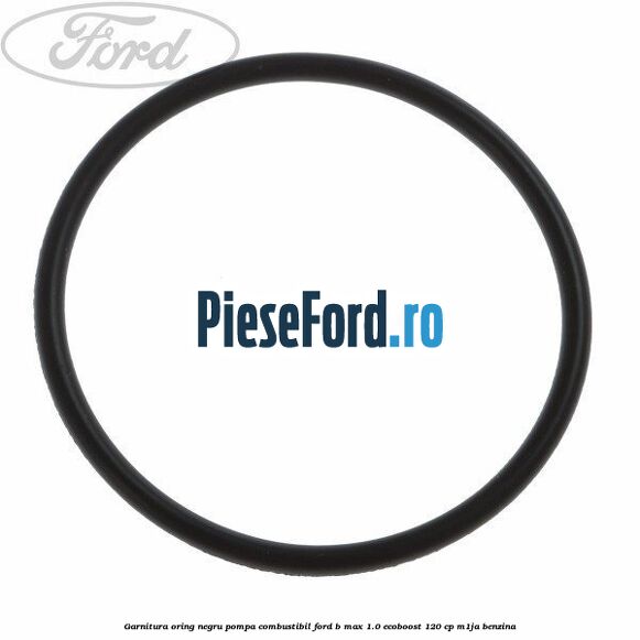 Garnitura oring negru pompa combustibil Ford B-Max 1.0 EcoBoost 120 cp M1JA benzina