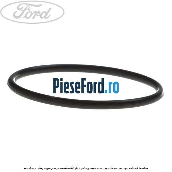 Garnitura oring negru pompa combustibil Ford Galaxy 2015-2023 2.0 EcoBoost 240 cp R9CD, R9CI benzina