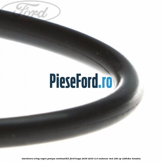 Garnitura oring negru pompa combustibil Ford Kuga 2016-2018 2.0 EcoBoost 4x4 230 cp C20HDTX benzina