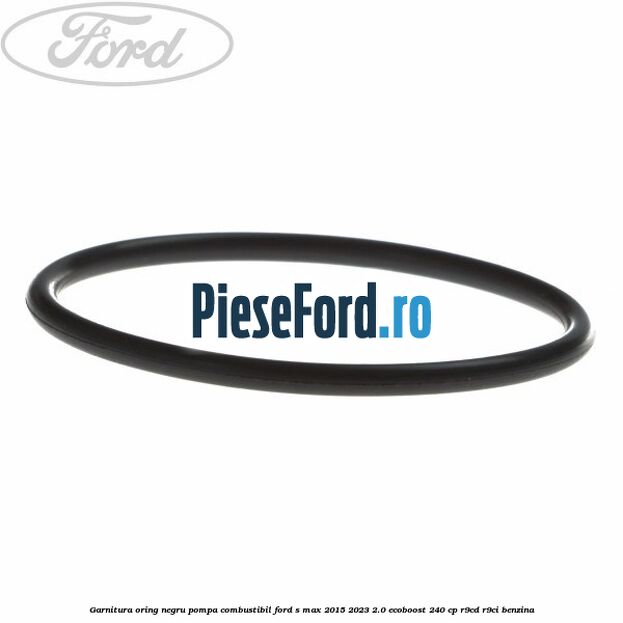 Garnitura oring negru pompa combustibil Ford S-Max 2015-2023 2.0 EcoBoost 240 cp R9CD, R9CI benzina