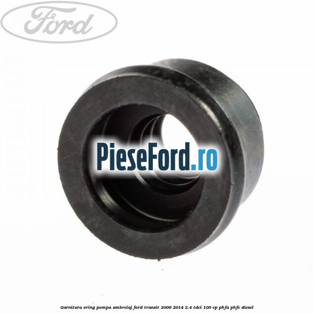 Garnitura oring pompa ambreiaj Ford Transit 2006-2014 2.4 TDCi 100 cp PHFA, PHFC diesel