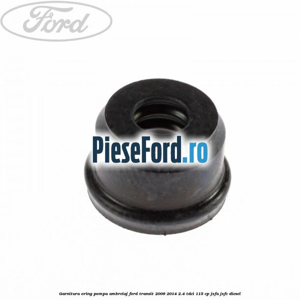 Garnitura oring pompa ambreiaj Ford Transit 2006-2014 2.4 TDCi 115 cp JXFA, JXFC diesel