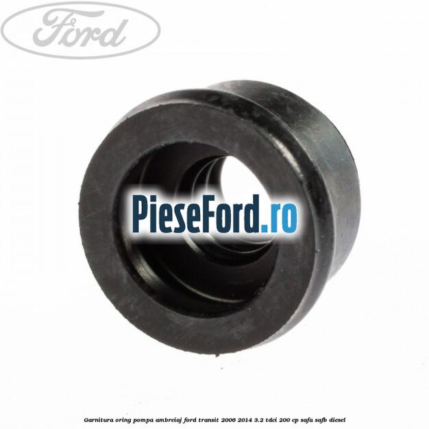 Garnitura oring pompa ambreiaj Ford Transit 2006-2014 3.2 TDCi 200 cp SAFA, SAFB diesel