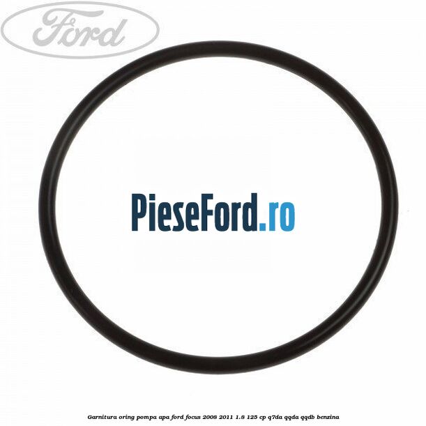 Garnitura oring pompa apa Ford Focus 2008-2011 1.8 125 cp Q7DA, QQDA, QQDB benzina