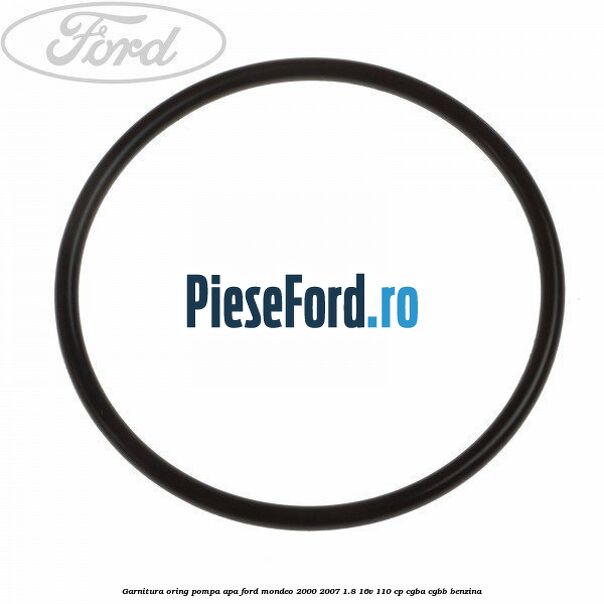 Garnitura oring pompa apa Ford Mondeo 2000-2007 1.8 16V 110 cp CGBA, CGBB benzina