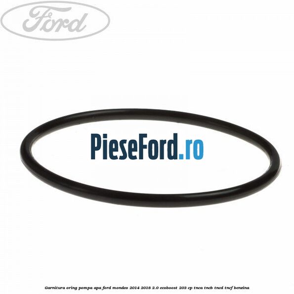 Garnitura oring pompa apa Ford Mondeo 2014-2018 2.0 EcoBoost 203 cp TNCA, TNCB, TNCD, TNCF benzina