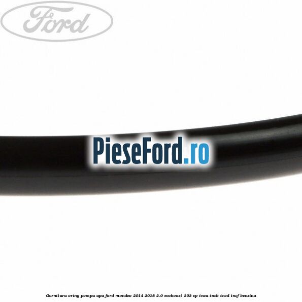 Garnitura oring pompa apa Ford Mondeo 2014-2018 2.0 EcoBoost 203 cp TNCA, TNCB, TNCD, TNCF benzina