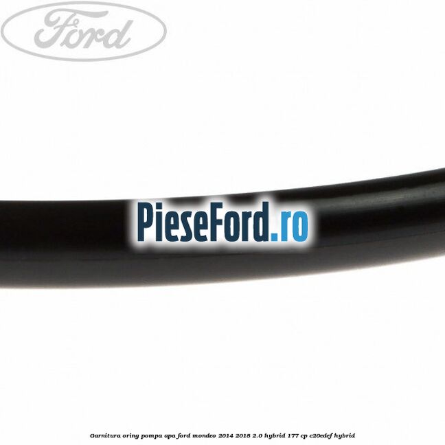 Garnitura oring pompa apa Ford Mondeo 2014-2018 2.0 Hybrid 177 cp C20EDEF hybrid