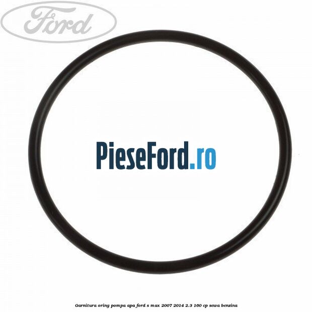 Garnitura oring pompa apa Ford S-Max 2007-2014 2.3 160 cp SEWA benzina