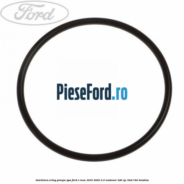 Garnitura oring pompa apa Ford S-Max 2015-2023 2.0 EcoBoost 240 cp R9CD, R9CI benzina