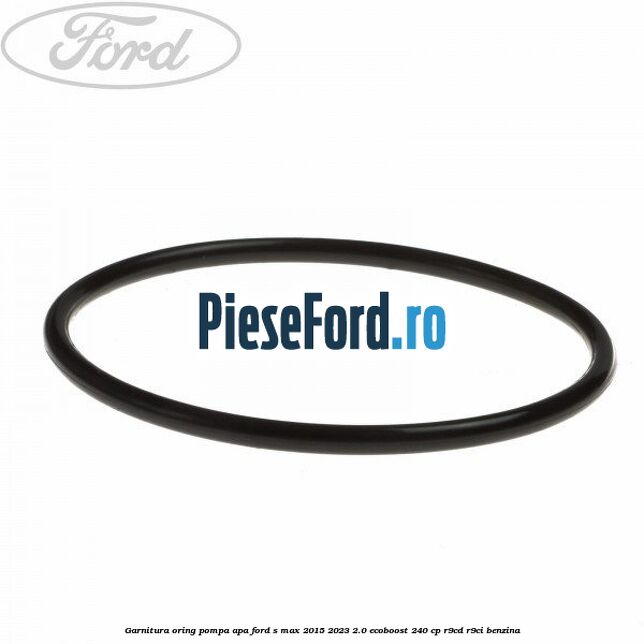 Garnitura oring pompa apa Ford S-Max 2015-2023 2.0 EcoBoost 240 cp R9CD, R9CI benzina