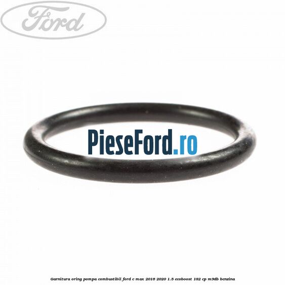 Garnitura oring pompa combustibil Ford C-Max 2016-2020 1.5 EcoBoost 182 cp M9DB benzina