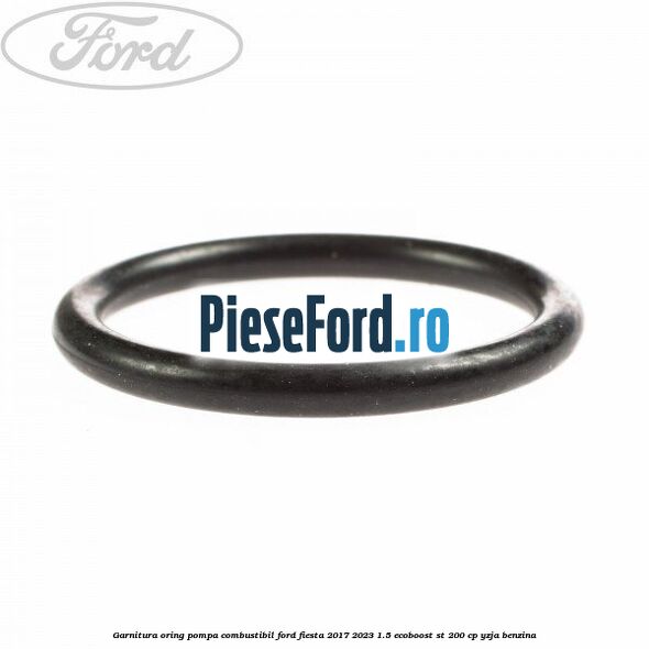 Garnitura oring pompa combustibil Ford Fiesta 2017-2023 1.5 EcoBoost ST 200 cp YZJA benzina