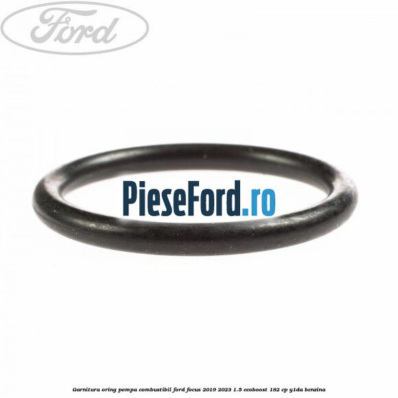 Garnitura oring pompa combustibil Ford Focus 2019-2023 1.5 EcoBoost 182 cp Y1DA benzina