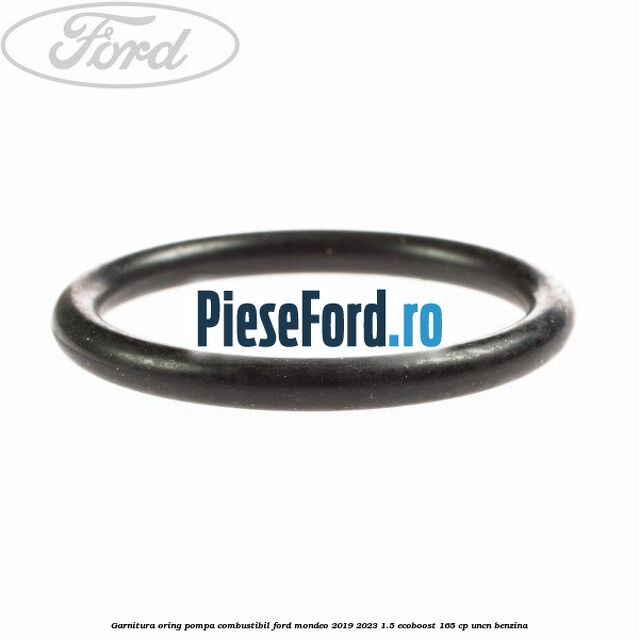 Garnitura oring pompa combustibil Ford Mondeo 2019-2023 1.5 EcoBoost 165 cp UNCN benzina