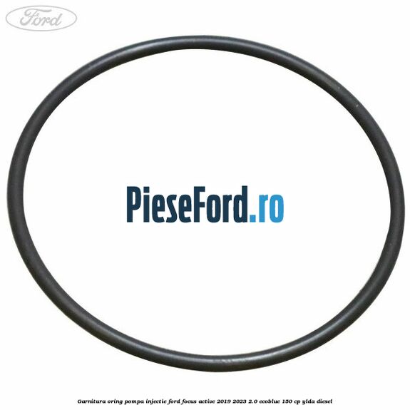 Garnitura oring pompa injectie Ford Focus Active 2019-2023 2.0 EcoBlue 150 cp YLDA diesel