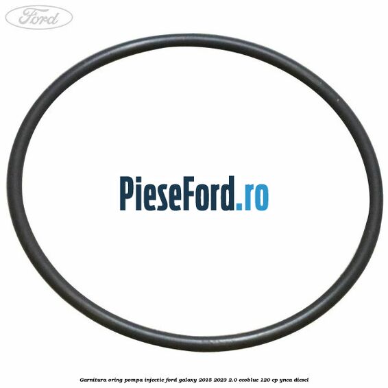 Garnitura oring pompa injectie Ford Galaxy 2015-2023 2.0 EcoBlue 120 cp Garnitura oring pompa injectie Ford Galaxy 2015-2023 2.0 EcoBlue 120 cp YNCA diesel