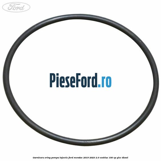 Garnitura oring pompa injectie Ford Mondeo 2019-2023 2.0 EcoBlue 150 cp YLCC diesel