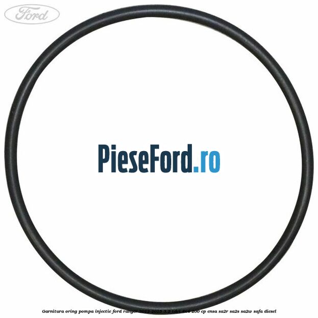 Garnitura oring pompa injectie Ford Ranger 2012-2015 3.2 TDCi 4x4 200 cp Garnitura oring pompa injectie Ford Ranger 2012-2015 3.2 TDCi 4x4 200 cp ENSA, SA2R, SA2S, SA2W, SAFA diesel