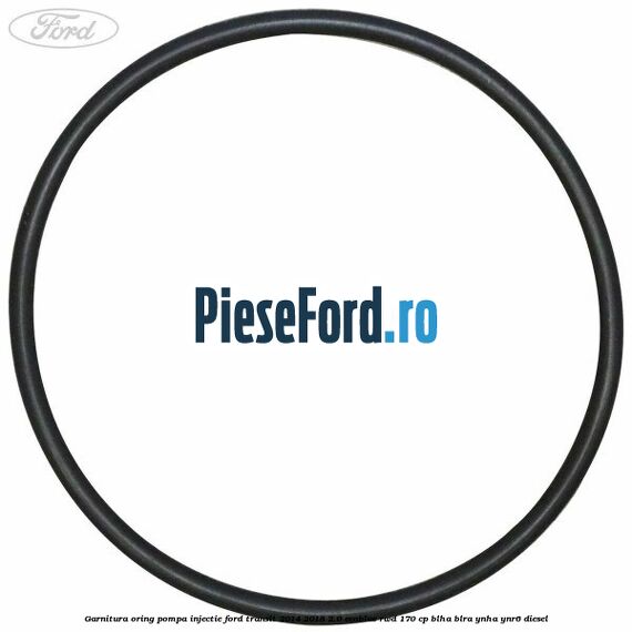 Garnitura oring pompa injectie Ford Transit 2014-2018 2.0 EcoBlue RWD 170 cp Garnitura oring pompa injectie Ford Transit 2014-2018 2.0 EcoBlue RWD 170 cp BLHA, BLRA, YNHA, YNR6 diesel