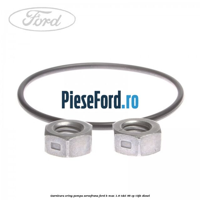 Garnitura oring pompa servofrana Ford B-Max 1.6 TDCi 95 cp Garnitura oring pompa servofrana Ford B-Max 1.6 TDCi 95 cp T3JB diesel