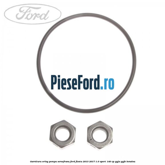 Garnitura oring pompa servofrana Ford Fiesta 2013-2017 1.0 Sport 140 cp Garnitura oring pompa servofrana Ford Fiesta 2013-2017 1.0 Sport 140 cp YYJA, YYJB benzina