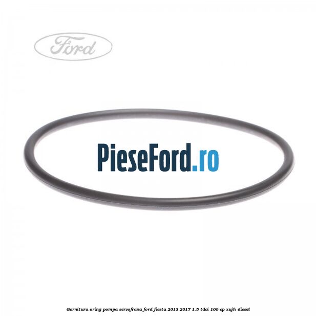 Garnitura oring pompa servofrana Ford Fiesta 2013-2017 1.5 TDCi 100 cp XUJH diesel
