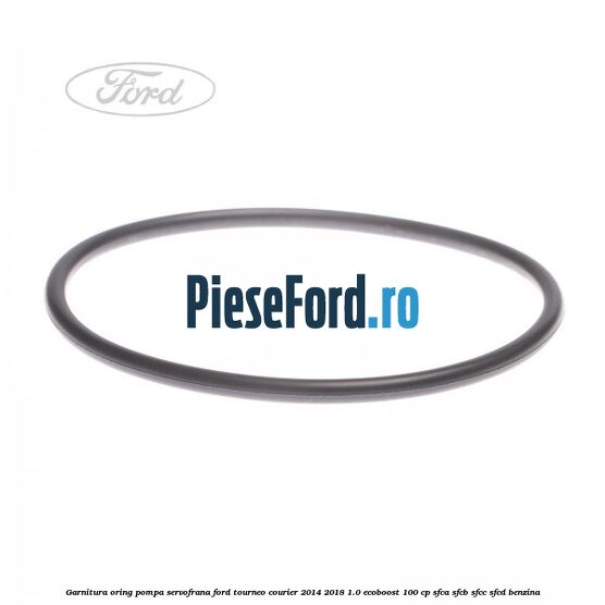 Garnitura oring pompa servofrana Ford Tourneo Courier 2014-2018 1.0 EcoBoost 100 cp SFCA, SFCB, SFCC, SFCD benzina