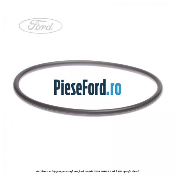 Garnitura oring pompa servofrana Ford Transit 2014-2018 2.2 TDCi 155 cp CVF5 diesel
