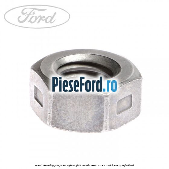 Garnitura oring pompa servofrana Ford Transit 2014-2018 2.2 TDCi 155 cp CVF5 diesel