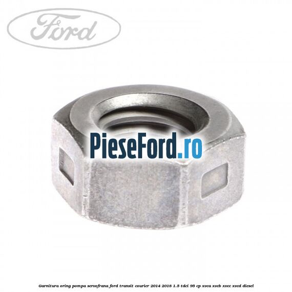 Garnitura oring pompa servofrana Ford Transit Courier 2014-2018 1.5 TDCi 95 cp XVCA, XVCB, XVCC, XVCD diesel