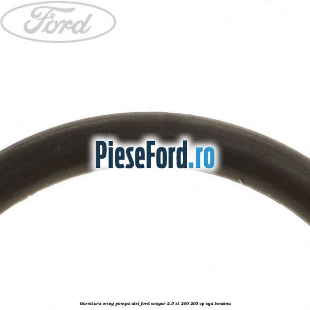 Garnitura oring pompa ulei Ford Cougar 2.5 ST 200 205 cp SGA benzina