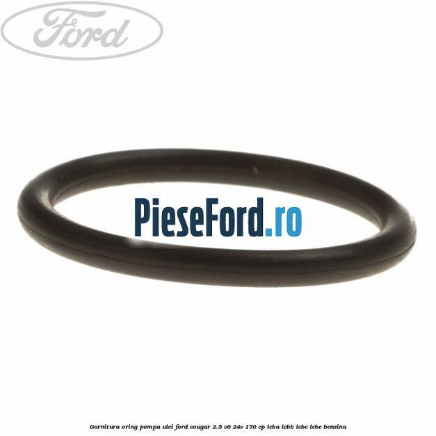 Garnitura oring pompa ulei Ford Cougar 2.5 V6 24V 170 cp LCBA, LCBB, LCBC, LCBE benzina
