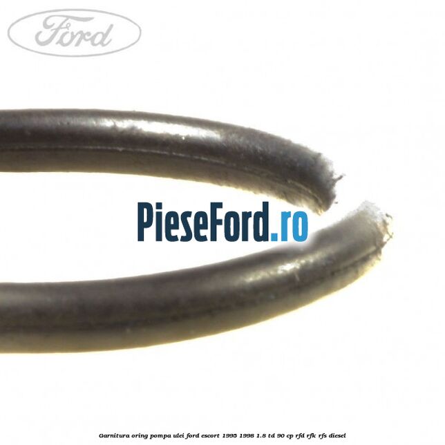 Garnitura oring pompa ulei Ford Escort 1995-1998 1.8 TD 90 cp RFD, RFK, RFS diesel