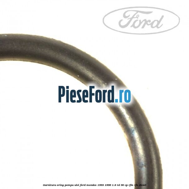 Garnitura oring pompa ulei Ford Mondeo 1993-1996 1.8 TD 90 cp RFM, RFN diesel