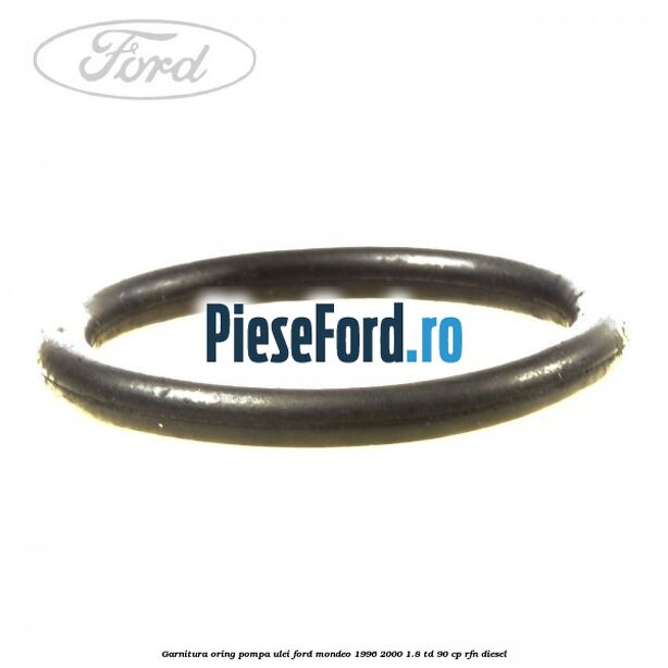 Garnitura oring pompa ulei Ford Mondeo 1996-2000 1.8 TD 90 cp RFN diesel