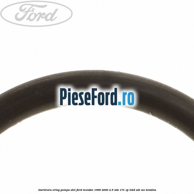 Garnitura oring pompa ulei Ford Mondeo 1996-2000 2.5 24V 171 cp LCBD, SEB, SEC benzina