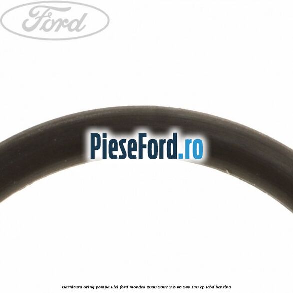 Garnitura oring pompa ulei Ford Mondeo 2000-2007 2.5 V6 24V 170 cp Garnitura oring pompa ulei Ford Mondeo 2000-2007 2.5 V6 24V 170 cp LCBD benzina