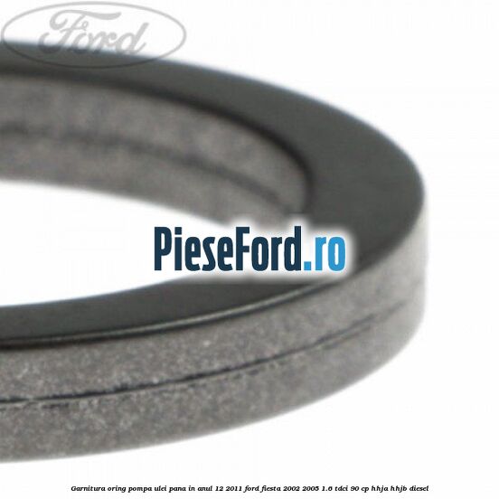 Garnitura oring pompa ulei pana in anul 12/2011 Ford Fiesta 2002-2005 1.6 TDCi 90 cp HHJA, HHJB diesel